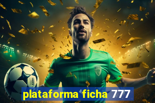 plataforma ficha 777